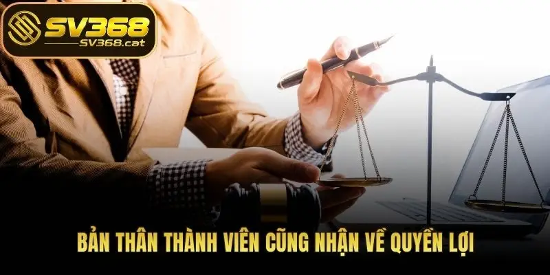 Bản thân thành viên cũng nhận về quyền lợi