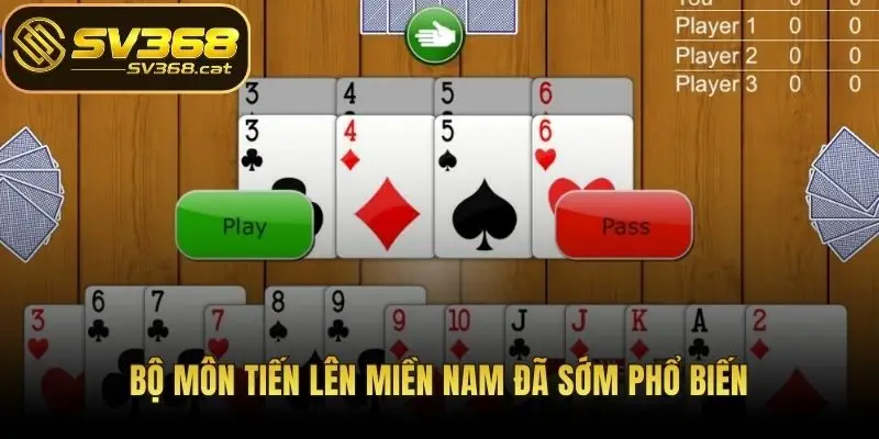 Bộ môn Tiến Lên Miền Nam đã sớm phổ biến