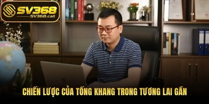 Chiến lược của Tống Khang trong tương lai gần