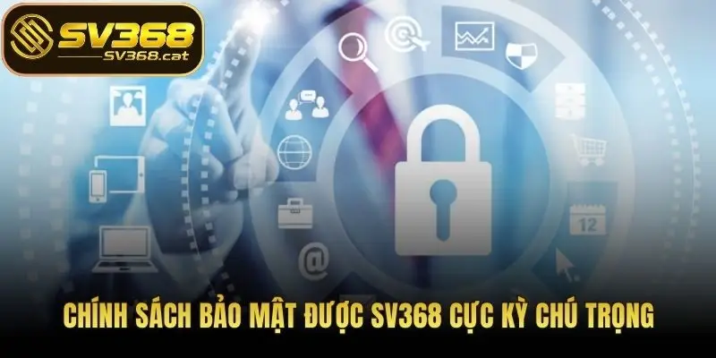 Chính sách bảo mật được SV368 cực kỳ chú trọng