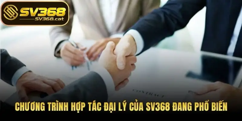 Chương trình hợp tác đại lý của SV368 đang phổ biến