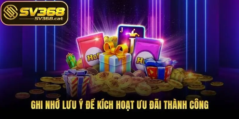 Ghi nhớ lưu ý để kích hoạt ưu đãi thành công