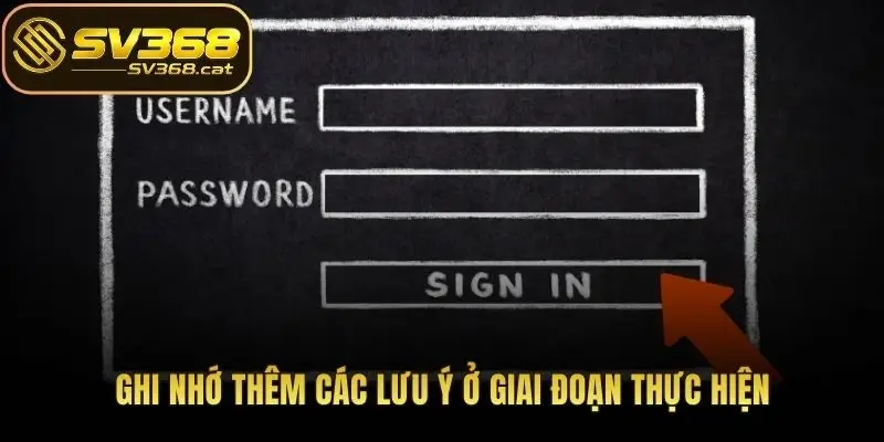 Ghi nhớ thêm các lưu ý ở giai đoạn thực hiện