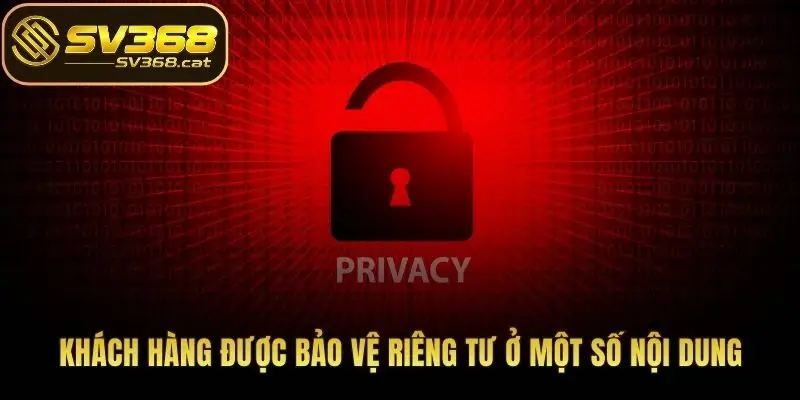 Khách hàng được bảo vệ riêng tư ở một số nội dung