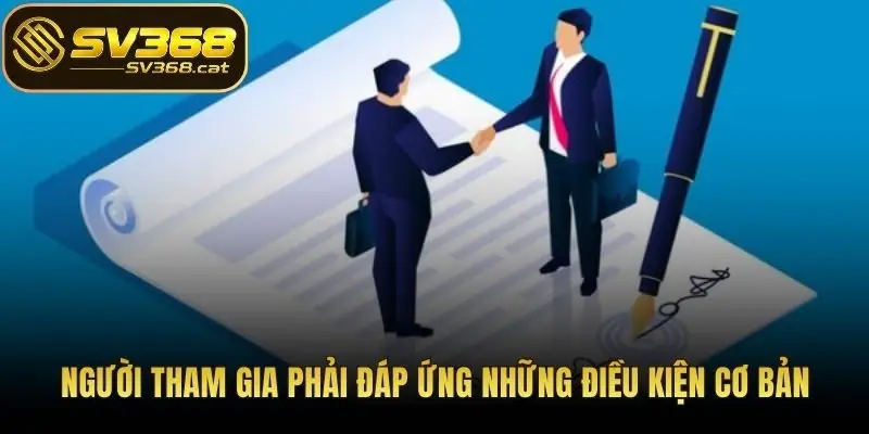 Người tham gia phải đáp ứng những điều kiện cơ bản