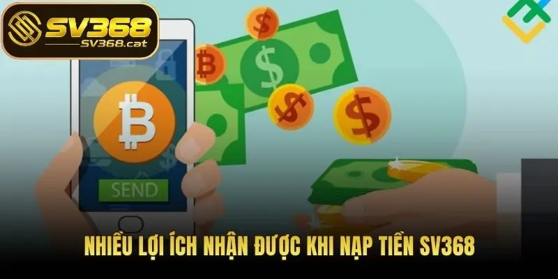 Nhiều lợi ích nhận được khi nạp tiền SV368