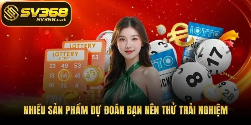 Nhiều sản phẩm dự đoán bạn nên thử trải nghiệm