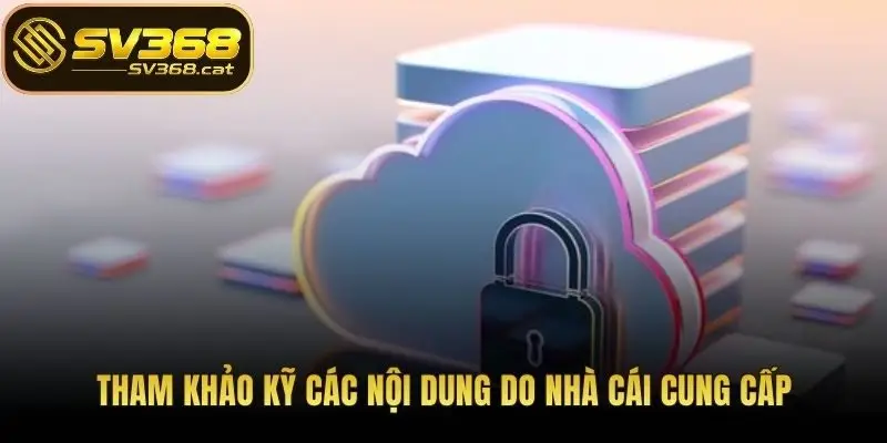 Tham khảo kỹ các nội dung do nhà cái cung cấp