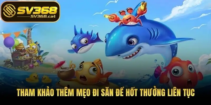 Tham khảo thêm mẹo đi săn để hốt thưởng liên tục