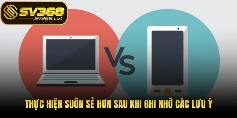 Thực hiện suôn sẻ hơn sau khi ghi nhớ các lưu ý