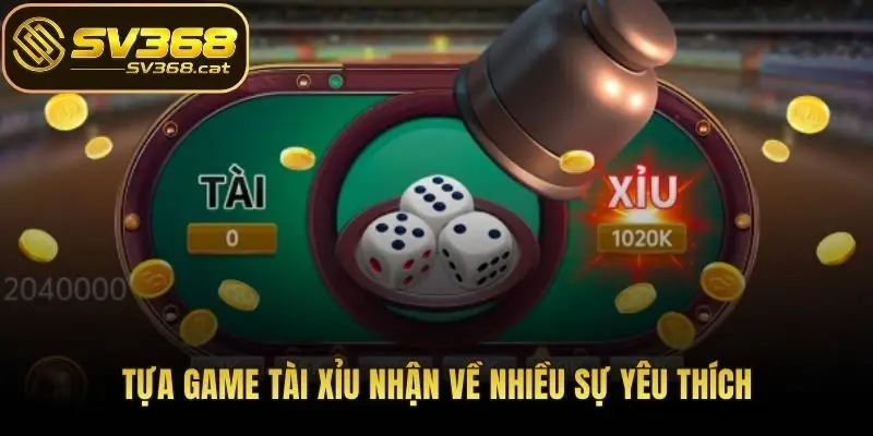 Tựa game Tài Xỉu nhận về nhiều sự yêu thích
