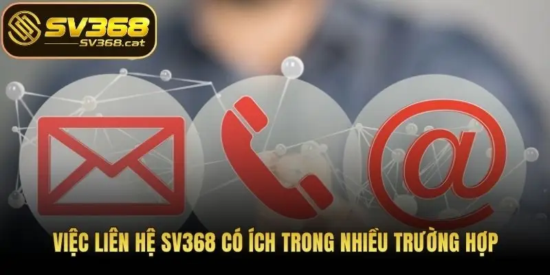 Việc liên hệ SV368 có ích trong nhiều trường hợp